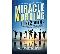 Miracle Morning pour réseauteurs - Croître premièrement afin de bâtir son entreprise rapidement !: Croître PREMIÈREMENT afin de bâtir son entreprise RAPIDEMENT