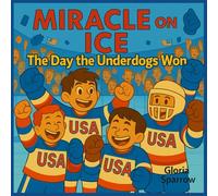 Miracle on Ice: The Day the Underdogs Won