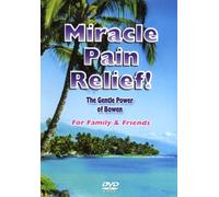 Miracle Pain Relief-The Gentle Power of Bowen For Family of Friends
