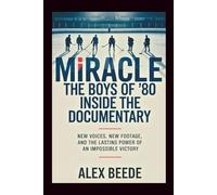 Miracle: The Boys of ’80 - Inside The Documentary: New Voices, New Footage, And The Lasting Power Of An Impossible Victory