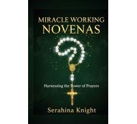 MIRACLE WORKING NOVENAS: Harnessing the Power of Prayers