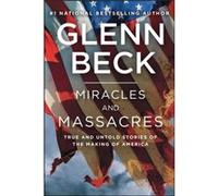 Miracles and Massacres True and Untold Stories of the Making of America by Glenn Beck Glenn Beck (Auteur)