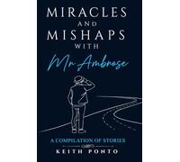 MIRACLES AND MISHAPS WITH MR AMBROSE: A Compilation of Stories