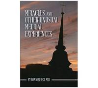 Miracles And Other Unusual Medical Experiences
