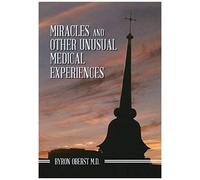 Miracles And Other Unusual Medical Experiences