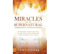 Miracles and the Supernatural Throughout Church History: Remarkable Manifestations of the Holy Spirit From the First Century Until Today