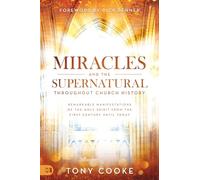 Miracles and the Supernatural Throughout Church History: Remarkable Manifestations of the Holy Spirit From the First Century Until Today