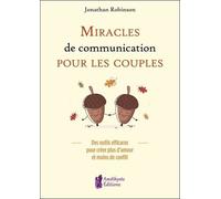 Miracles De Communication Pour Les Couples - Des Outils Efficaces Pour Créer Plus D'amour Et Moins De Conflit