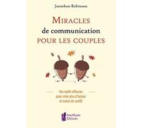 Miracles de communication pour les couples - Des outils efficaces pour créer plus d'amour et moins de conflits