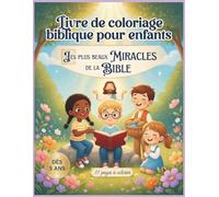 Miracles de la Bible - Livre de coloriage pour enfants (5-8 ans): 31 histoires inspirantes de Jésus adaptées aux enfants | Idéal école du dimanche et éveil à la foi