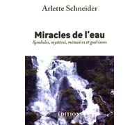 Miracles De L'eau - Symboles, Mystères, Mémoires Et Guérisons