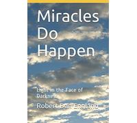 Miracles Do Happen!: Light in the Face of Darkness