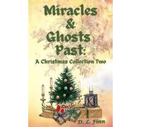 Miracles & Ghosts Past: A Christmas Collection Two - D.L. Finn - D.L. Finn - ebook (ePub) - Livre