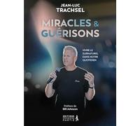 Miracles & guérisons: Vivre le surnaturel dans notre quotidien