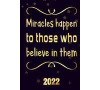 Miracles Happen To Those Who Believe In Them 2022: Motivational 2022-2023 Monthly Planner Daily Weekly And Monthly With 24 Months Calendar, Vision Boards, To Do Lists, Notes