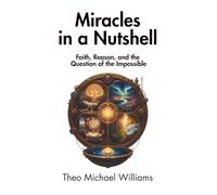 Miracles in a Nutshell: Faith, Reason, and the Question of the Impossible