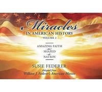 Miracles In American History, Volume Two: Amazing Faith That Shaped The Nation