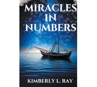 Miracles In Numbers: Discovering God's Message Within His Miraculous Deeds