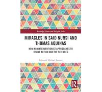 Miracles in Said Nursi and Thomas Aquinas: Non-noninterventionist Approaches to Divine Action and the Sciences