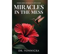Miracles in the Mess: Finding Hope and Grace in Life's Chaos
