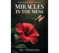Miracles in the Mess: Finding Hope and Grace in Life's Chaos