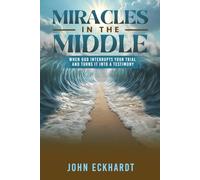 Miracles in the Middle: When God Interrupts Your Trial and Turns It into a Testimony