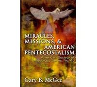 Miracles Missions and American Pentecostalism by Gary B McGee Gary B. McGee (Auteur)