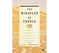 Miracles of Exodus: Scientists Discovery: A Scientist's Discovery of the Extraordinary Natural Causes of the Biblical Stories Humphreys, Colin (Auteur)