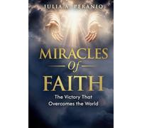 MIRACLES OF FAITH: The Victory That Overcomes The World