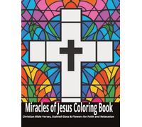 Miracles of Jesus Coloring Book: Christian Bible Verses, Stained Glass & Flowers for Faith and Relaxation: Faith, Relaxation, and Creativity Through ... Glass Christian Coloring Book with Scripture