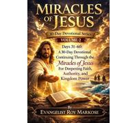 Miracles of Jesus: Volume 2: Days 31- 60, A 30-Day Devotional Continuing Through the Miracles of Jesus For Deepening Faith, Authority, and Kingdom Power