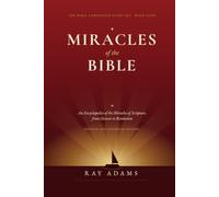 Miracles of the Bible: An Encyclopedia of the Miracles of Scripture, from Genesis to Revelation