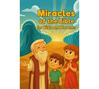 Miracles of the Bible for Kids and Parents: Timeless Stories of Faith, Wonder, and Family Connection