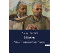 Miracles: Poésies et poèmes d'Alain-Fournier