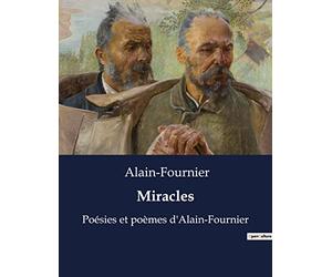Miracles: Poésies et poèmes d'Alain-Fournier