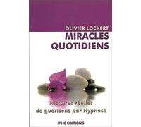 Miracles quotidiens : Histoires réelles de guérisons par Hypnose