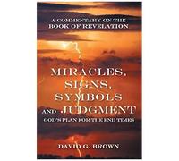 Miracles, Signs, Symbols And Judgment God's Plan For The End Times