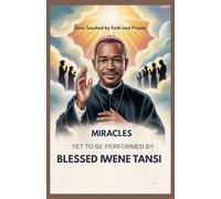 MIRACLES YET TO BE PERFORMED BY BLESSED IWENE TANSI: Lives Touched By Faith And Prayer