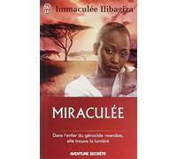 Miraculée: Une découverte de Dieu au coeur du génocide rwandais