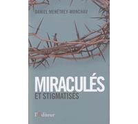 Miraculés et stigmatisés: La force de l'esprit