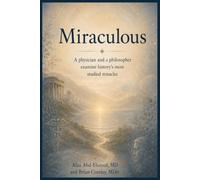 Miraculous: A physician and a philosopher exmine history's most studied miracles