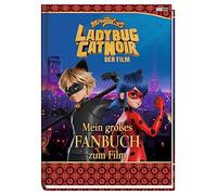 Miraculous: Ladybug & Cat Noir Der Film: Mein großes Fanbuch zum Film: Fanbuch