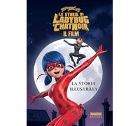 Miraculous. Le storie di Ladybug e Chat Noir. Il film. La storia illustrata