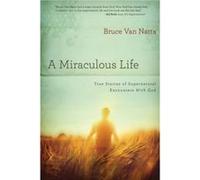 A Miraculous Life: True Stories of Encounters with God