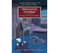 Miraculous Mysteries (British Library Crime Classics): Locked-Room Murders and Impossible Crimes