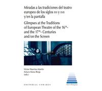 Miradas a las tradiciones del teatro europeo de los siglos XVI y XVII y/en la pantalla