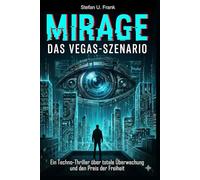 MIRAGE: Das Vegas-Szenario: Ein Techno-Thriller über totale Überwachung und den Preis der Freiheit