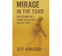 Mirage in the Sand: Reflections of a Grunt in the Early Days of GWOT