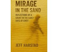 Mirage in the Sand: Reflections of a Grunt in the Early Days of GWOT