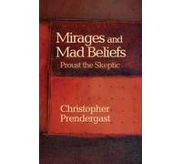 Mirages et croyances folles – Proust le sceptique – Princeton University Press